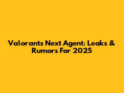 Valorant's Next Agent: Leaks & Rumors For 2025