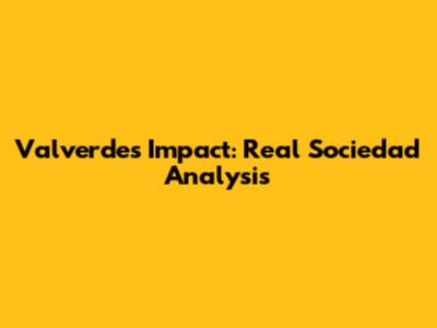 Valverde's Impact: Real Sociedad Analysis