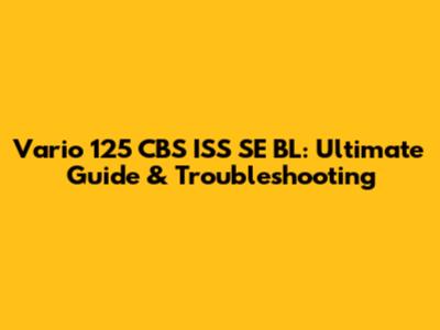Vario 125 CBS ISS SE BL: Ultimate Guide & Troubleshooting