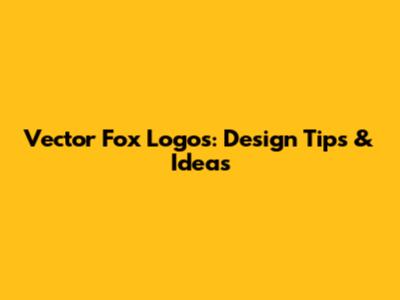 Vector Fox Logos: Design Tips & Ideas