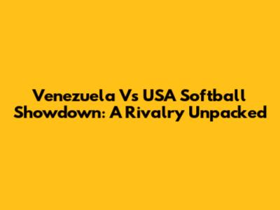 Venezuela Vs USA Softball Showdown: A Rivalry Unpacked