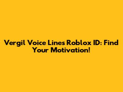 Vergil Voice Lines Roblox ID: Find Your Motivation!