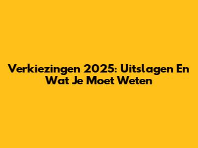 Verkiezingen 2025: Uitslagen En Wat Je Moet Weten