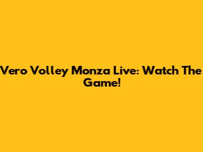 Vero Volley Monza Live: Watch The Game!