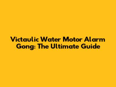 Victaulic Water Motor Alarm Gong: The Ultimate Guide