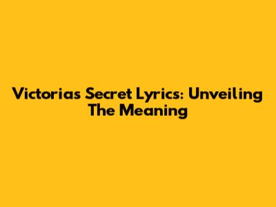 Victoria's Secret Lyrics: Unveiling The Meaning