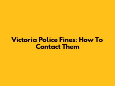 Victoria Police Fines: How To Contact Them