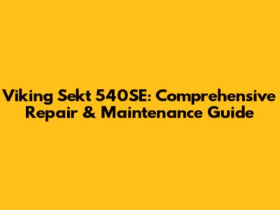 Viking Sekt 540SE: Comprehensive Repair & Maintenance Guide