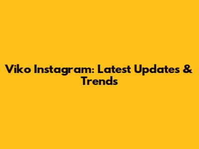 Viko Instagram: Latest Updates & Trends