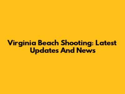 Virginia Beach Shooting: Latest Updates And News