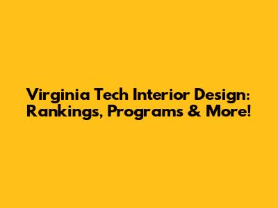 Virginia Tech Interior Design: Rankings, Programs & More!