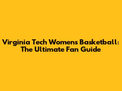 Virginia Tech Women's Basketball: The Ultimate Fan Guide