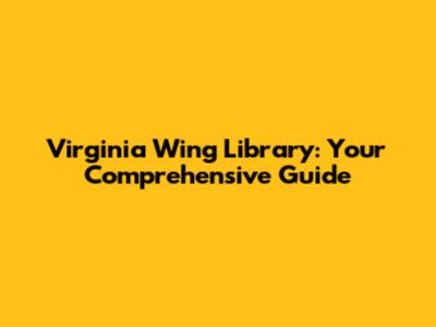 Virginia Wing Library: Your Comprehensive Guide