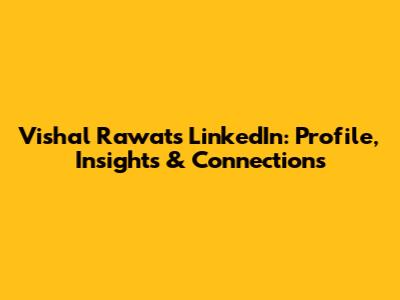 Vishal Rawat's LinkedIn: Profile, Insights & Connections