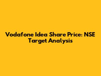 Vodafone Idea Share Price: NSE Target Analysis