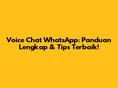 Voice Chat WhatsApp: Panduan Lengkap & Tips Terbaik!