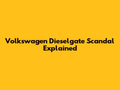 Volkswagen Dieselgate Scandal Explained
