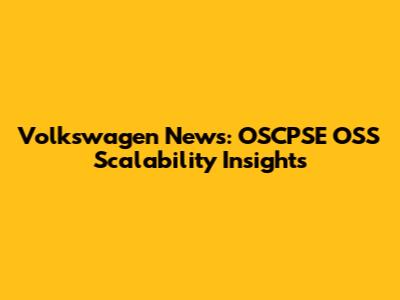 Volkswagen News: OSCPSE OSS Scalability Insights