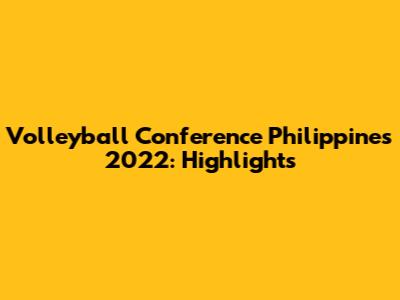 Volleyball Conference Philippines 2022: Highlights