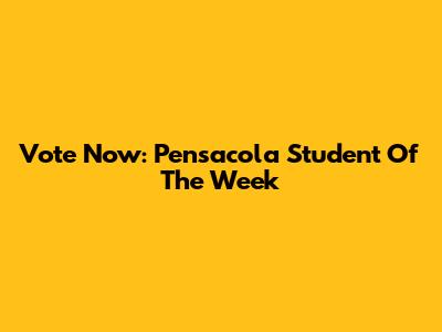 Vote Now: Pensacola Student Of The Week