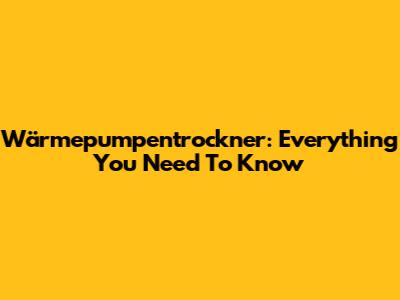 Wärmepumpentrockner: Everything You Need To Know