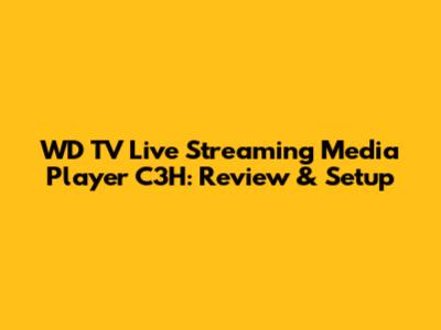 WD TV Live Streaming Media Player C3H: Review & Setup