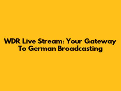 WDR Live Stream: Your Gateway To German Broadcasting