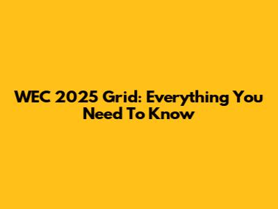 WEC 2025 Grid: Everything You Need To Know
