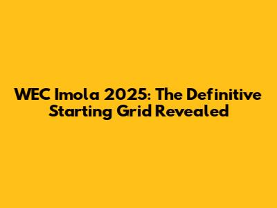 WEC Imola 2025: The Definitive Starting Grid Revealed