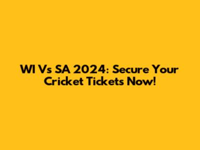 WI Vs SA 2024: Secure Your Cricket Tickets Now!