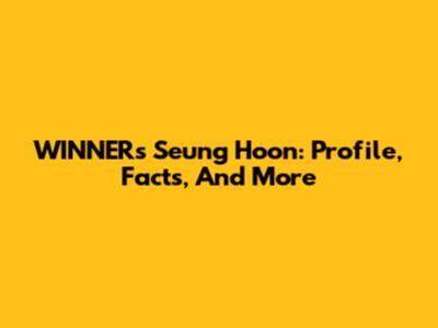 WINNER's Seung Hoon: Profile, Facts, And More
