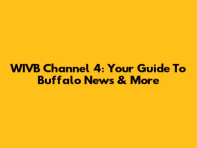 WIVB Channel 4: Your Guide To Buffalo News & More