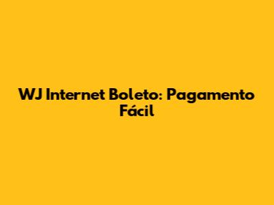 WJ Internet Boleto: Pagamento Fácil