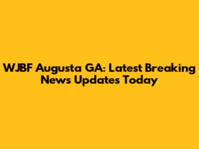 WJBF Augusta GA: Latest Breaking News Updates Today