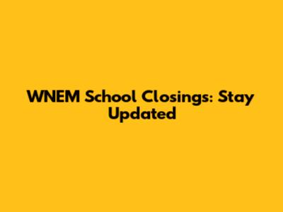 WNEM School Closings: Stay Updated