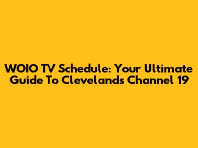 WOIO TV Schedule: Your Ultimate Guide To Cleveland's Channel 19