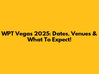 WPT Vegas 2025: Dates, Venues & What To Expect!