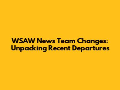 WSAW News Team Changes: Unpacking Recent Departures