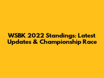 WSBK 2022 Standings: Latest Updates & Championship Race