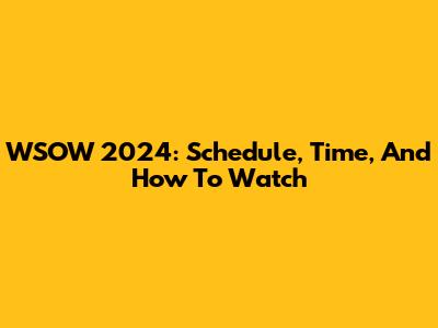 WSOW 2024: Schedule, Time, And How To Watch