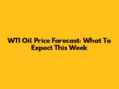 WTI Oil Price Forecast: What To Expect This Week