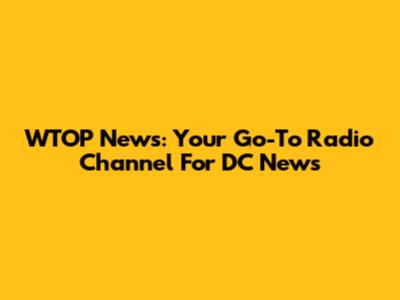 WTOP News: Your Go-To Radio Channel For DC News