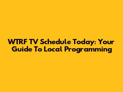 WTRF TV Schedule Today: Your Guide To Local Programming