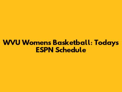 WVU Women's Basketball: Today's ESPN Schedule