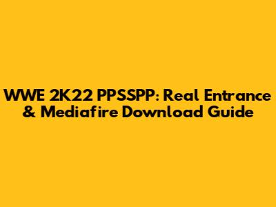 WWE 2K22 PPSSPP: Real Entrance & Mediafire Download Guide
