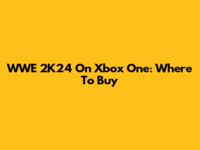 WWE 2K24 On Xbox One: Where To Buy