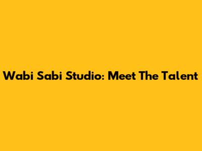 Wabi Sabi Studio: Meet The Talent