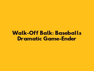 Walk-Off Balk: Baseball's Dramatic Game-Ender