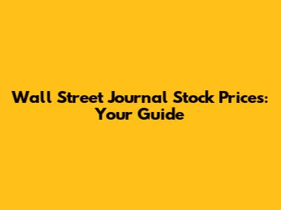 Wall Street Journal Stock Prices: Your Guide