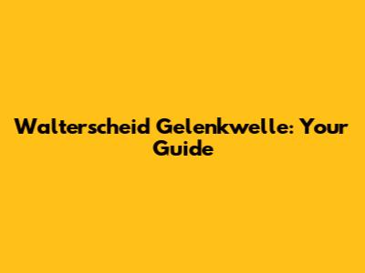 Walterscheid Gelenkwelle: Your Guide